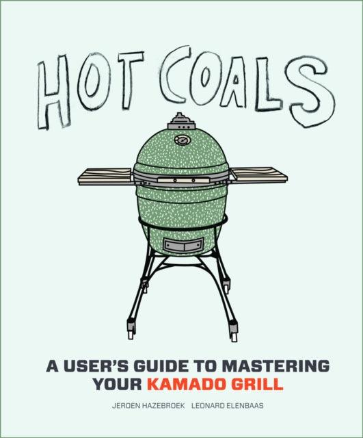 Hot Coals: Recipes for Kamado Grills