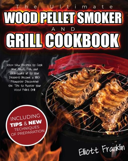 The Ultimate Wood Pellet Smoker and Grill Cookbook - BBQ Land